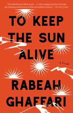 To Keep the Sun Alive A Novel【電子書籍】[ Rabeah Ghaffari ]