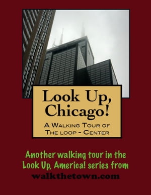 Look Up, Chicago! A Walking Tour of The Loop (Ce