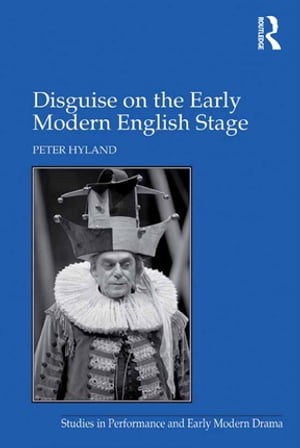 Disguise on the Early Modern English Stage【電子書籍】[ Peter Hyland ]