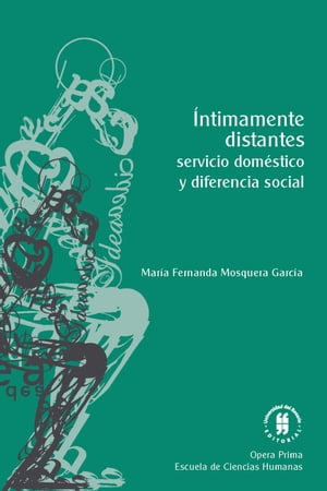 ?ntimamente distantes: servicio dom?stico y diferencia social