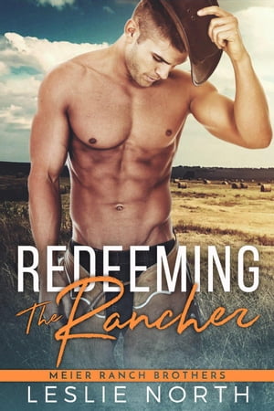 Redeeming the Rancher Meier Ranch Brothers, #2【電子書籍】[ Leslie North ]