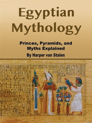 Egyptian Mythology Princes, Pyramids, and Myths 