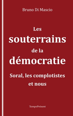 Les souterrains de la d?mocratie Soral, les complotistes et nous