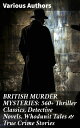 BRITISH MURDER MYSTERIES: 560+ Thriller Classics, Detective Novels, Whodunit Tales & True Crime Stories