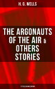 ŷKoboŻҽҥȥ㤨The Argonauts of the Air & Others Stories - 17 Titles in One Edition Fantasy and science fiction short storiesŻҽҡ[ H. G. Wells ]פβǤʤ300ߤˤʤޤ