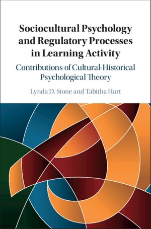 Sociocultural Psychology and Regulatory Processes in Learning Activity Contributions of Cultural-Historical Psychological Theory
