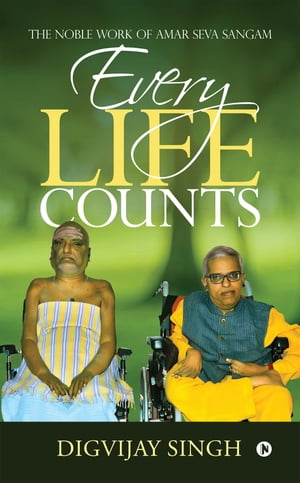 Every Life Counts The Noble Work of Amar Seva Sangam【電子書籍】[ Digvijay Singh ]