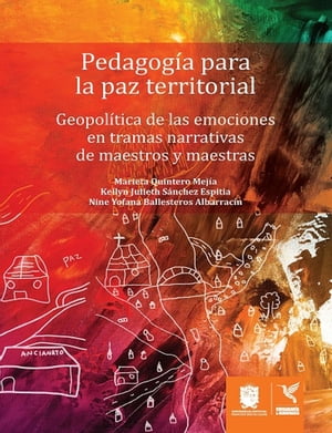 Pedagog?a para la paz territorial Geopol?tica de las emociones en tramas narrativas de maestros y maestras