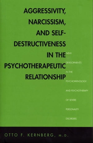 Aggressivity, Narcissism, and Self-Destructiveness in the Psychotherapeutic Rela