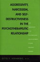 Aggressivity, Narcissism, and Self-Destructiveness in the Psychotherapeutic Rela New Developments in the Psychopathology and Psychotherapy of Severe Personality Disorders【電子書籍】 Doctor (M.D.) Otto Kernberg, M.D.