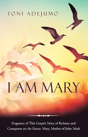 楽天楽天Kobo電子書籍ストアI Am Mary Fragrance of This Gospel: Mary of Bethany and Conqueror on the Knees: Mary, Mother of John Mark【電子書籍】[ Toni Adejumo ]