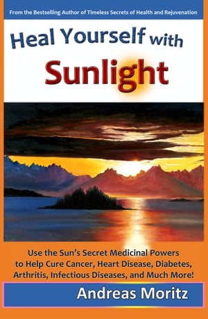 Heal Yourself with Sunlight【電子書籍】 Andreas Moritz