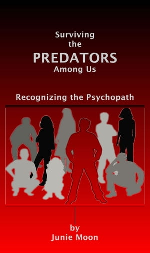 Surviving the Predators Among Us: Recognizing the Psychopath