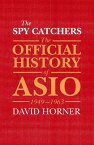 The Spy Catchers The Official History of ASIO, 1949-1963【電子書籍】[ David Horner ]