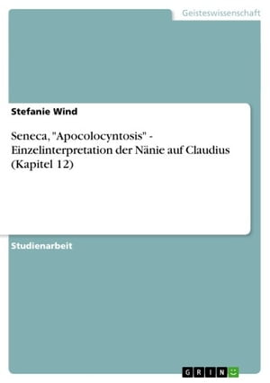 Seneca, 'Apocolocyntosis' - Einzelinterpretation der Nänie auf Claudius (Kapitel 12)