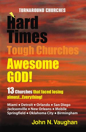Hard Time Tough Churches Awesome God! 13 Churches That Faced Losing Almost...Everything!【電子書籍】[ John N. Vaughan ]