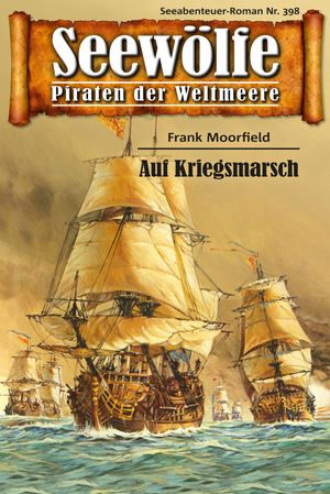 Seew?lfe - Piraten der Weltmeere 398 Auf Kriegsmarsch【電子書籍】[ Frank Moorfield ]