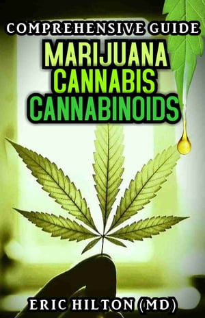 COMPREHENSIVE GUIDE (MARIJUANA, CANNABIS & CANNABINOIDS)