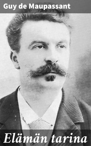 El?m?n tarinaŻҽҡ[ Guy de Maupassant ]