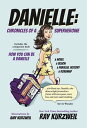 Danielle: Chronicles of a Superheroine Includes the companion book How You Can Be a Danielle【電子書籍】 Ray Kurzweil