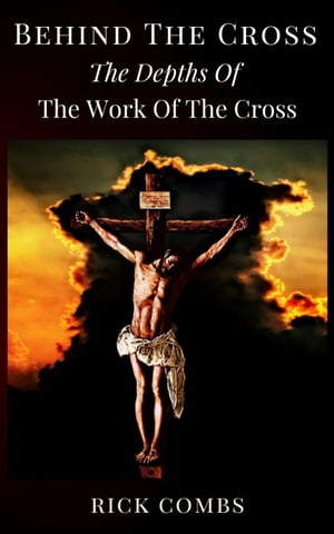 Behind the Cross - The Depths of the Work of the Cross