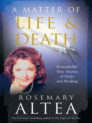A Matter of Life and Death Remarkable True Stories of Hope and Healing【電子書籍】[ Rosemary Alt..