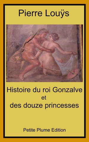 Histoire du roi Gonzalve et des douze princessesŻҽҡ[ Pierre Lou?s ]