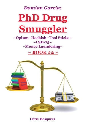 ŷKoboŻҽҥȥ㤨Damian Garcia: Phd Drug Smuggler ~Book 2~ ~Opium~Hashish~Thai Sticks~Lsd-25~Money Laundering~Żҽҡ[ Chris Mosquera ]פβǤʤ374ߤˤʤޤ