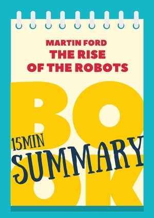 15 min Book Summary of Martin Ford's Book "The Rise of the Robots"