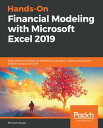 Hands-On Financial Modeling with Microsoft Excel 2019 Build practical models for forecasting, valuation, trading, and growth analysis using Excel 2019【電子書籍】 Shmuel Oluwa