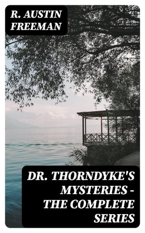 Dr. Thorndyke's Mysteries - The Complete SeriesŻҽҡ[ R. Austin Freeman ]
