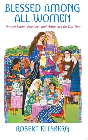 ŷKoboŻҽҥȥ㤨Blessed Among All Women Women Saints, Prophets, and Witnesses for Our TimeŻҽҡ[ Robert Ellsberg ]פβǤʤ4,889ߤˤʤޤ