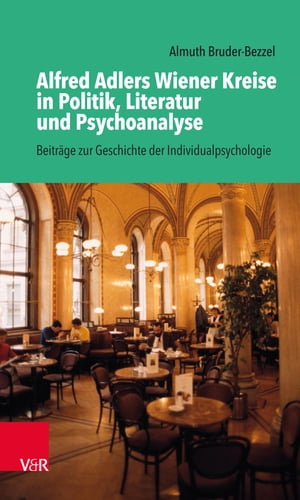 Alfred Adlers Wiener Kreise in Politik, Literatur und Psychoanalyse Beitr?ge zur Geschichte der Individualpsychologie【電子書籍】[ Almuth Bruder-Bezzel ]