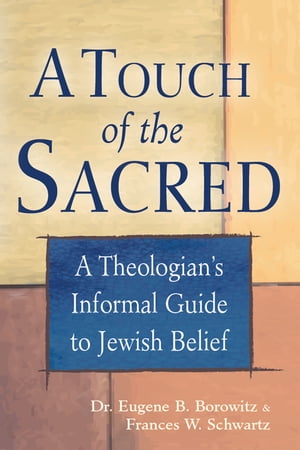 A Touch of the Sacred: A Theologians Informal Guide to Jewish Belief