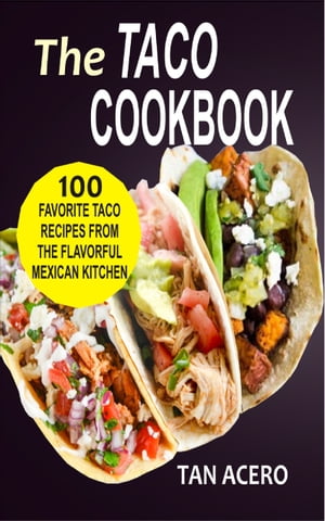 ŷKoboŻҽҥȥ㤨The Taco Cookbook 100 Favorite Taco Recipes From The Flavorful Mexican KitchenŻҽҡ[ Tan Acero ]פβǤʤ492ߤˤʤޤ