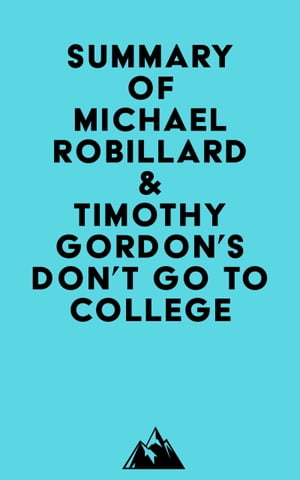 Summary of Michael Robillard &Timothy Gordon's Don't Go to CollegeŻҽҡ[ ? Everest Media ]