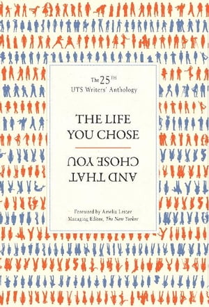 The Life You Chose and That Chose You: UTS Writers Anthology