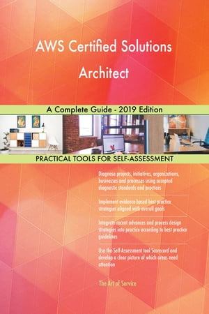 AWS Certified Solutions Architect A Complete Guide - 2019 Edition【電子書籍】 Gerardus Blokdyk