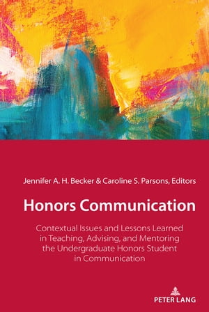 Honors Communication Contextual Issues and Lessons Learned in Teaching, Advising, and Mentoring the Undergraduate Honors Student in Communication