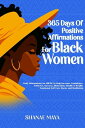 365 Days of Positive Affirmations for Black Women: Daily Affirmations for BIPOC to Help Increase Confidence, Self-Love, Success, Motivation, Health Wealth Emotional Self Care Hacks【電子書籍】 Shanae Maya