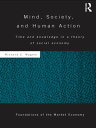 Mind, Society, and Human Action Time and Knowledge in a Theory of Social-Economy【電子書籍】 Richard Wagner