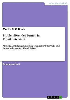 Probleml?sendes Lernen im Physikunterricht Aktuelle Lerntheorien, problemorientierter Unterricht und Besonderheiten der Physikdidaktik