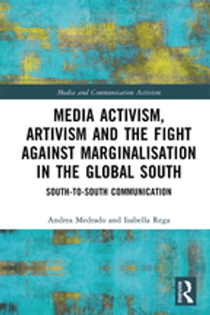 Media Activism, Artivism and the Fight Against Marginalisation in the Global South