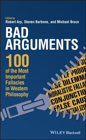 Bad Arguments 100 of the Most Important Fallacies in Western Philosophy