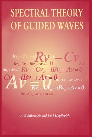 Spectral Theory of Guided Waves【電子書籍】 A.S Silbergleit