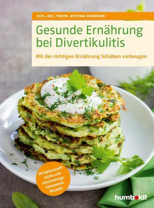 Gesunde Ern?hrung bei Divertikulitis Mit der richtigen Ern?hrung Sch?ben vorbeugen. 90 ballaststoffreiche und entz?ndungshemmende Rezepte