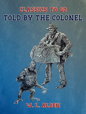 Told by the Colonel【電子書籍】[ W. L. Alden ]