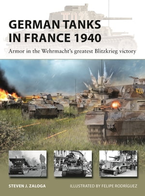 German Tanks in France 1940 Armor in the Wehrmacht's greatest Blitzkrieg victory