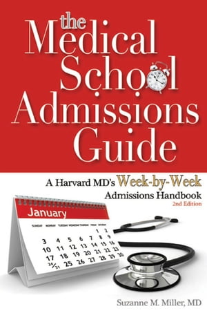 The Medical School Admissions Guide: A Harvard MD's Week-by-Week Admissions Handbook