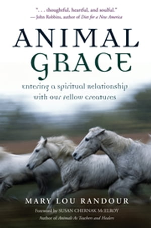 Animal Grace Entering a Spiritual Relationship with Our Fellow Creatures